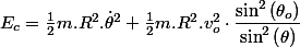 
 \\ E_{c}=\frac{1}{2}m.R^{2}.\dot{\theta}^{2}+\frac{1}{2}m.R^{2}.v_{o}^{2}\cdot\dfrac{\sin^{2}\left(\theta_{o}\right)}{\sin^{2}\left(\theta\right)}